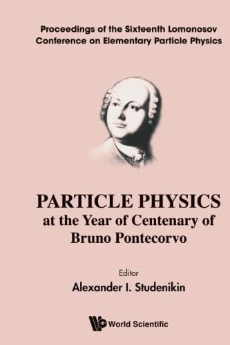Particle Physics At The Year Of Centenary Of Bruno Pontecorvo - Proceedings Of The Sixteenth Lomonosov Conference On Elementary Particle Physics
