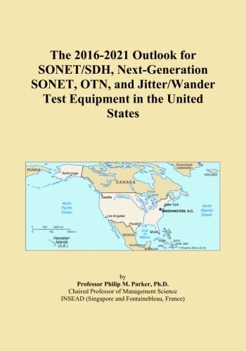 The 2016-2021 Outlook for SONET/SDH, Next-Generation SONET, OTN, and Jitter/Wander Test Equipment in the United States