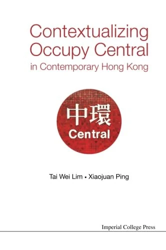 Contextualizing Occupy Central In Contemporary Hong Kong