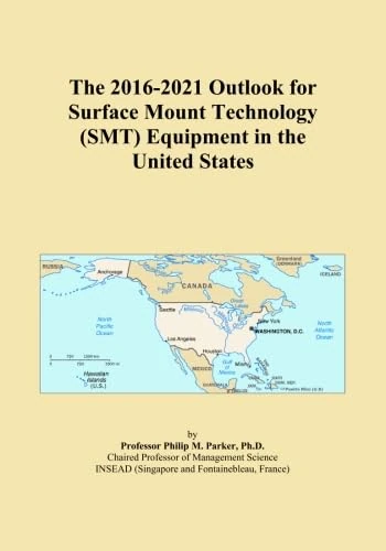 The 2016-2021 Outlook for Surface Mount Technology (SMT) Equipment in the United States