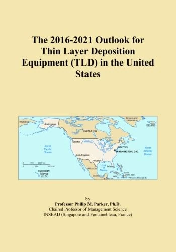 The 2016-2021 Outlook for Thin Layer Deposition Equipment (TLD) in the United States
