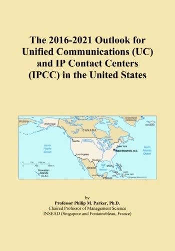 The 2016-2021 Outlook for Unified Communications (UC) and IP Contact Centers (IPCC) in the United States