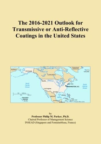 The 2016-2021 Outlook for Transmissive or Anti-Reflective Coatings in the United States