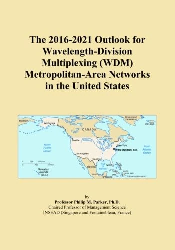 The 2016-2021 Outlook for Wavelength-Division Multiplexing (WDM) Metropolitan-Area Networks in the United States