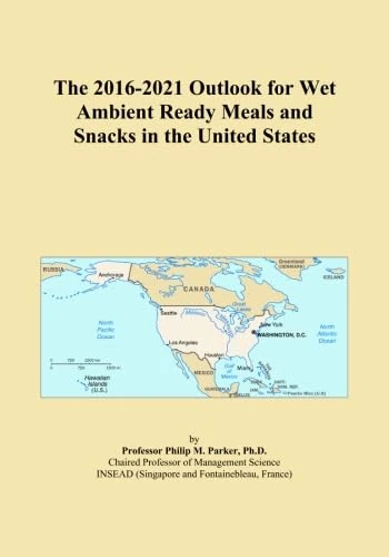 The 2016-2021 Outlook for Wet Ambient Ready Meals and Snacks in the United States