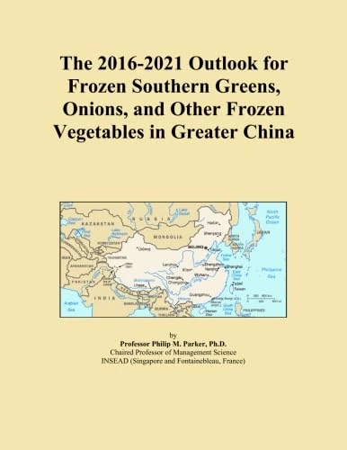 The 2016-2021 Outlook for Frozen Southern Greens, Onions, and Other Frozen Vegetables in Greater China