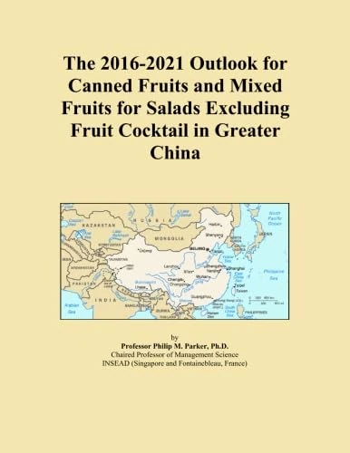The 2016-2021 Outlook for Canned Fruits and Mixed Fruits for Salads Excluding Fruit Cocktail in Greater China