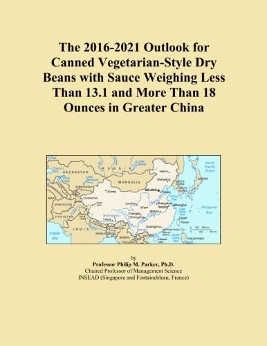 The 2016-2021 Outlook for Canned Vegetarian-Style Dry Beans with Sauce Weighing Less Than 13.1 and More Than 18 Ounces in Greater China