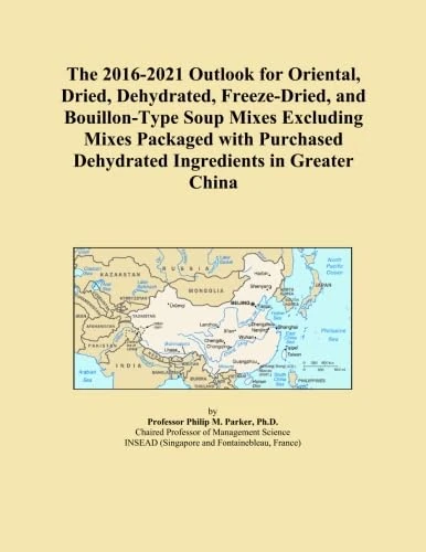 The 2016-2021 Outlook for Oriental, Dried, Dehydrated, Freeze-Dried, and Bouillon-Type Soup Mixes Excluding Mixes Packaged with Purchased Dehydrated Ingredients in Greater China