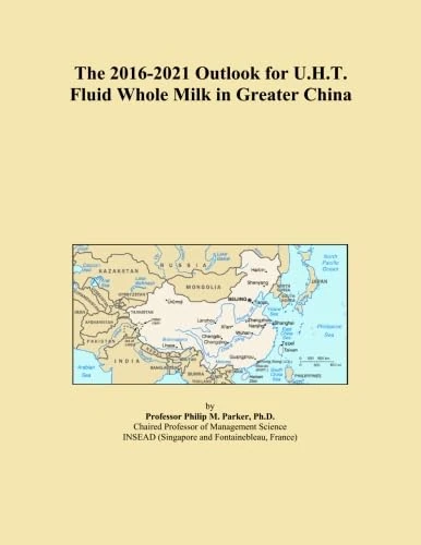 The 2016-2021 Outlook for U.H.T. Fluid Whole Milk in Greater China