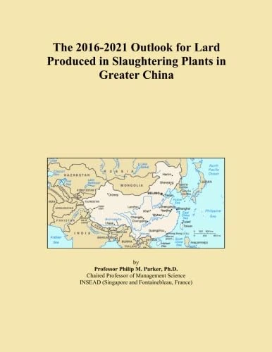 The 2016-2021 Outlook for Lard Produced in Slaughtering Plants in Greater China