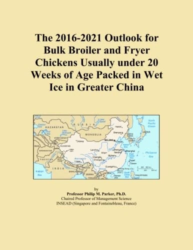 The 2016-2021 Outlook for Bulk Broiler and Fryer Chickens Usually under 20 Weeks of Age Packed in Wet Ice in Greater China