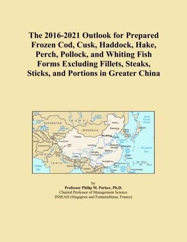 The 2016-2021 Outlook for Prepared Frozen Cod, Cusk, Haddock, Hake, Perch, Pollock, and Whiting Fish Forms Excluding Fillets, Steaks, Sticks, and Portions in Greater China