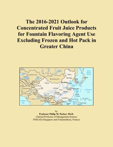 The 2016-2021 Outlook for Concentrated Fruit Juice Products for Fountain Flavoring Agent Use Excluding Frozen and Hot Pack in Greater China