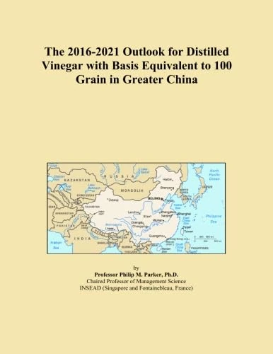 The 2016-2021 Outlook for Distilled Vinegar with Basis Equivalent to 100 Grain in Greater China