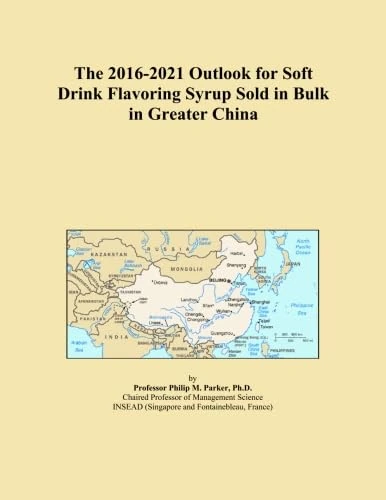 The 2016-2021 Outlook for Soft Drink Flavoring Syrup Sold in Bulk in Greater China