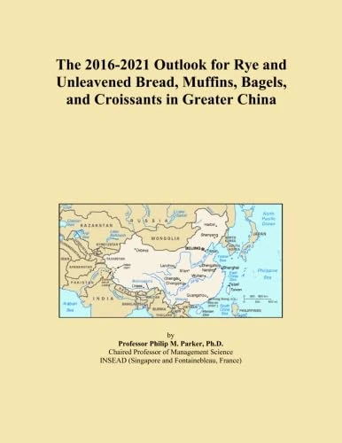 The 2016-2021 Outlook for Rye and Unleavened Bread, Muffins, Bagels, and Croissants in Greater China