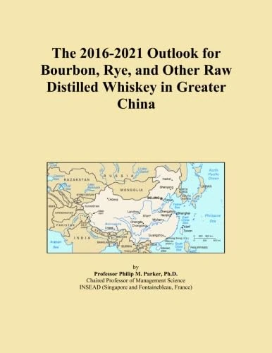 The 2016-2021 Outlook for Bourbon, Rye, and Other Raw Distilled Whiskey in Greater China