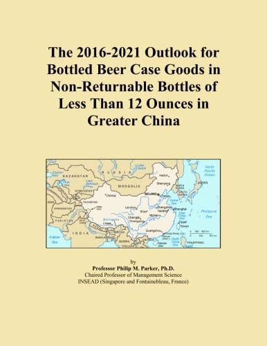The 2016-2021 Outlook for Bottled Beer Case Goods in Non-Returnable Bottles of Less Than 12 Ounces in Greater China