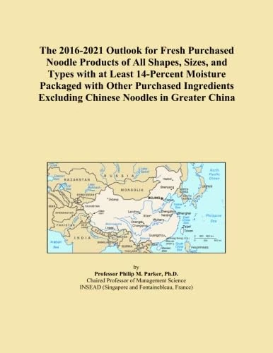 The 2016-2021 Outlook for Fresh Purchased Noodle Products of All Shapes, Sizes, and Types with at Least 14-Percent Moisture Packaged with Other ... Excluding Chinese Noodles in Greater China