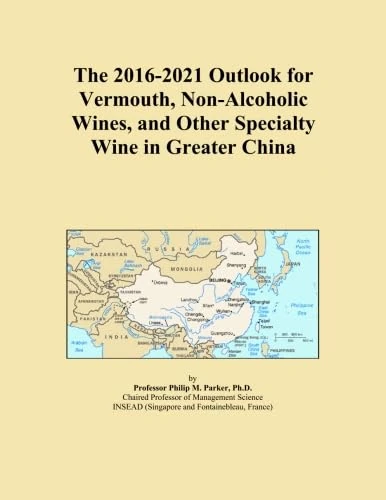 The 2016-2021 Outlook for Vermouth, Non-Alcoholic Wines, and Other Specialty Wine in Greater China