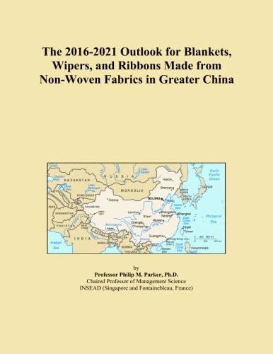 The 2016-2021 Outlook for Blankets, Wipers, and Ribbons Made from Non-Woven Fabrics in Greater China