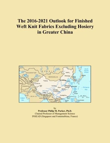The 2016-2021 Outlook for Finished Weft Knit Fabrics Excluding Hosiery in Greater China