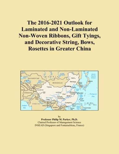 The 2016-2021 Outlook for Laminated and Non-Laminated Non-Woven Ribbons, Gift Tyings, and Decorative String, Bows, Rosettes in Greater China