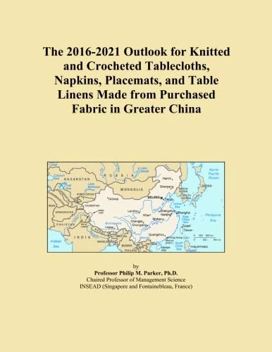 The 2016-2021 Outlook for Knitted and Crocheted Tablecloths, Napkins, Placemats, and Table Linens Made from Purchased Fabric in Greater China