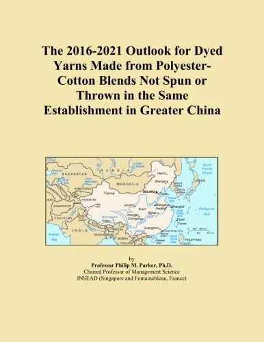 The 2016-2021 Outlook for Dyed Yarns Made from Polyester-Cotton Blends Not Spun or Thrown in the Same Establishment in Greater China