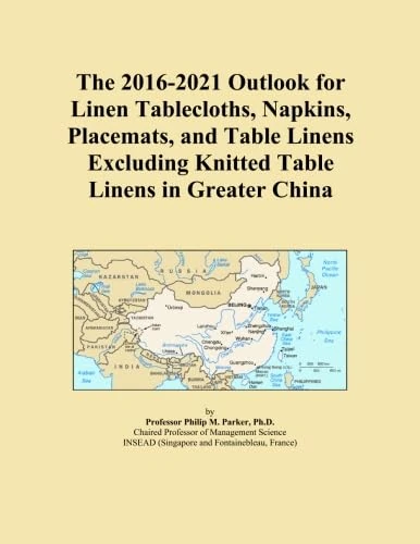 The 2016-2021 Outlook for Linen Tablecloths, Napkins, Placemats, and Table Linens Excluding Knitted Table Linens in Greater China