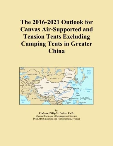 The 2016-2021 Outlook for Canvas Air-Supported and Tension Tents Excluding Camping Tents in Greater China
