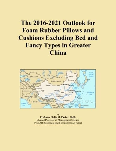 The 2016-2021 Outlook for Foam Rubber Pillows and Cushions Excluding Bed and Fancy Types in Greater China