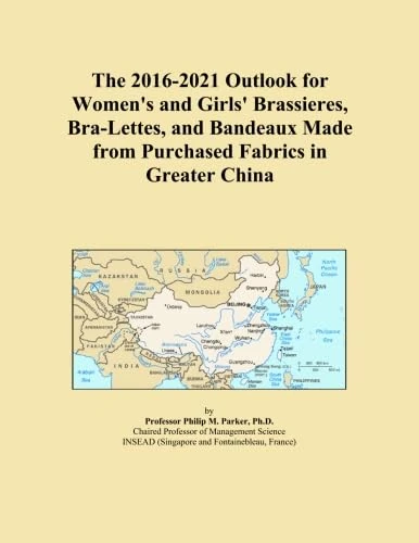The 2016-2021 Outlook for Women's and Girls' Brassieres, Bra-Lettes, and Bandeaux Made from Purchased Fabrics in Greater China