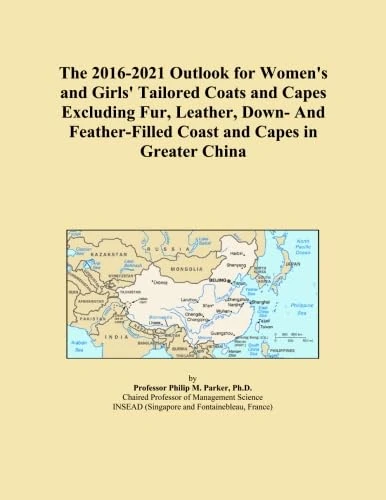 The 2016-2021 Outlook for Women's and Girls' Tailored Coats and Capes Excluding Fur, Leather, Down- And Feather-Filled Coast and Capes in Greater China