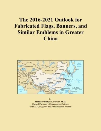 The 2016-2021 Outlook for Fabricated Flags, Banners, and Similar Emblems in Greater China