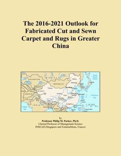 The 2016-2021 Outlook for Fabricated Cut and Sewn Carpet and Rugs in Greater China