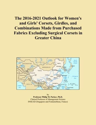 The 2016-2021 Outlook for Women's and Girls' Corsets, Girdles, and Combinations Made from Purchased Fabrics Excluding Surgical Corsets in Greater China