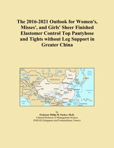The 2016-2021 Outlook for Women's, Misses', and Girls' Sheer Finished Elastomer Control Top Pantyhose and Tights without Leg Support in Greater China