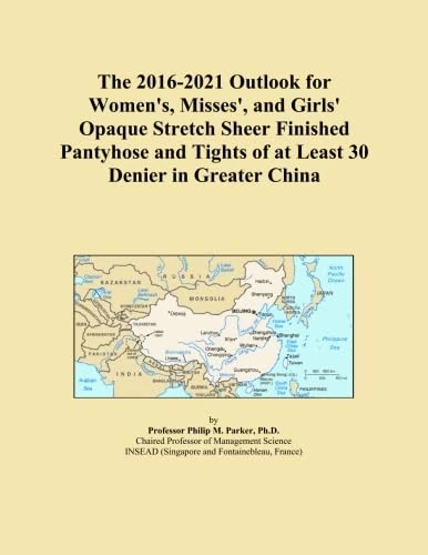 The 2016-2021 Outlook for Women's, Misses', and Girls' Opaque Stretch Sheer Finished Pantyhose and Tights of at Least 30 Denier in Greater China