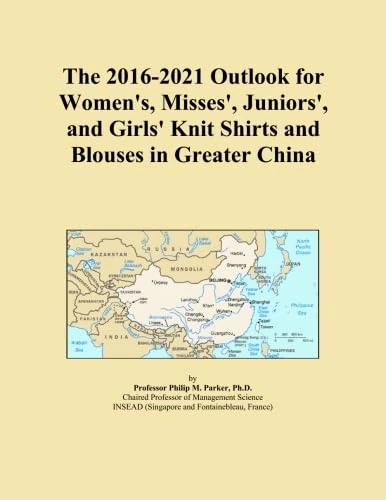 The 2016-2021 Outlook for Women's, Misses', Juniors', and Girls' Knit Shirts and Blouses in Greater China
