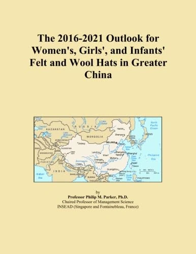 The 2016-2021 Outlook for Women's, Girls', and Infants' Felt and Wool Hats in Greater China