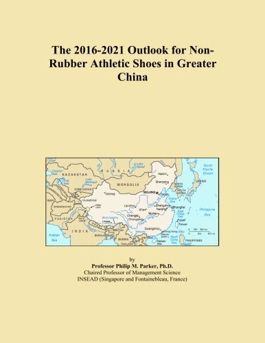 The 2016-2021 Outlook for Non-Rubber Athletic Shoes in Greater China