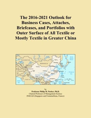 The 2016-2021 Outlook for Business Cases, Attaches, Briefcases, and Portfolios with Outer Surface of All Textile or Mostly Textile in Greater China