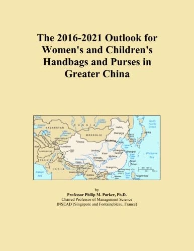 The 2016-2021 Outlook for Women's and Children's Handbags and Purses in Greater China