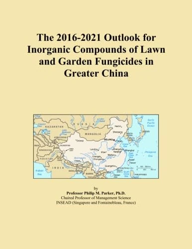 The 2016-2021 Outlook for Inorganic Compounds of Lawn and Garden Fungicides in Greater China