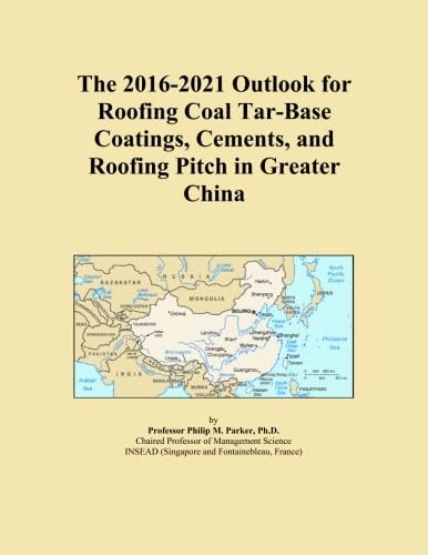 The 2016-2021 Outlook for Roofing Coal Tar-Base Coatings, Cements, and Roofing Pitch in Greater China