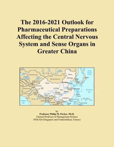 The 2016-2021 Outlook for Pharmaceutical Preparations Affecting the Central Nervous System and Sense Organs in Greater China