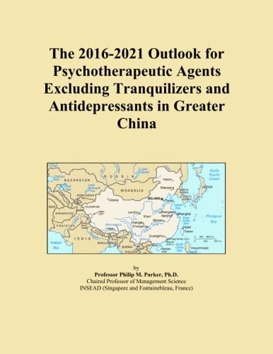 The 2016-2021 Outlook for Psychotherapeutic Agents Excluding Tranquilizers and Antidepressants in Greater China