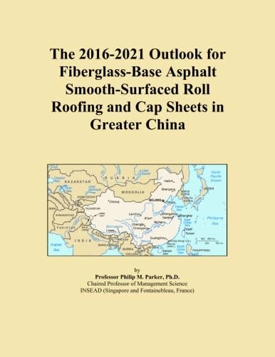 The 2016-2021 Outlook for Fiberglass-Base Asphalt Smooth-Surfaced Roll Roofing and Cap Sheets in Greater China